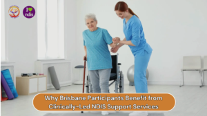 Why Brisbane Participants Benefit from Clinically-Led NDIS Support Services
