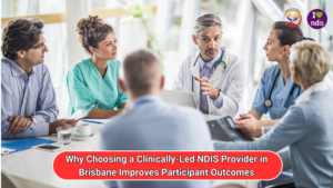 Why Choosing a Clinically-Led NDIS Provider in Brisbane Improves Participant Outcomes
