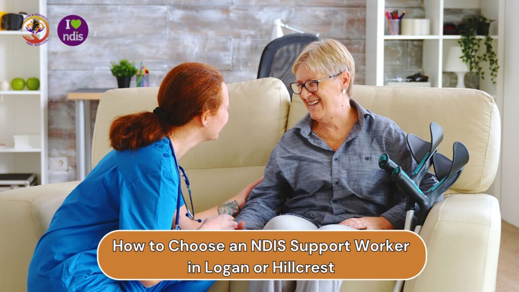 How to Choose an NDIS Support Worker in Logan or Hillcrest